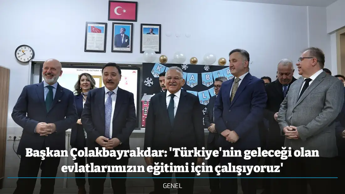 Başkan Çolakbayrakdar: 'Türkiye'nin geleceği olan evlatlarımızın eğitimi için çalışıyoruz'