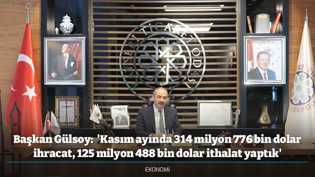 Başkan Gülsoy:  'Kasım ayında 314 milyon 776 bin dolar ihracat, 125 milyon 488 bin dolar ithalat yaptık'
