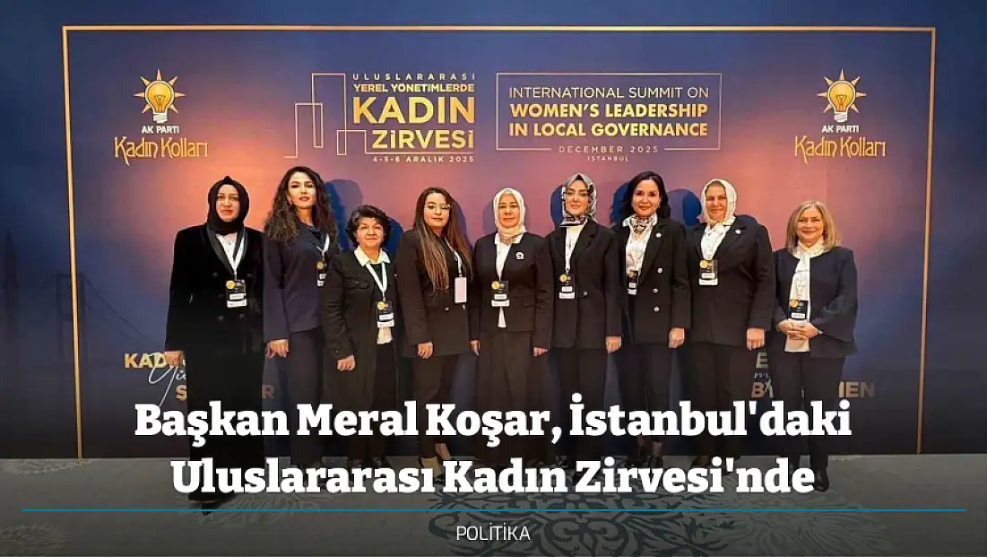 Başkan Meral Koşar, İstanbul'daki Uluslararası Kadın Zirvesi'nde