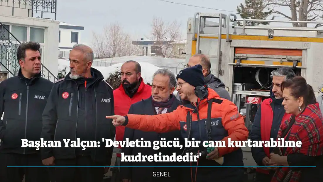 Başkan Yalçın: 'Devletin gücü, bir canı kurtarabilme kudretindedir'