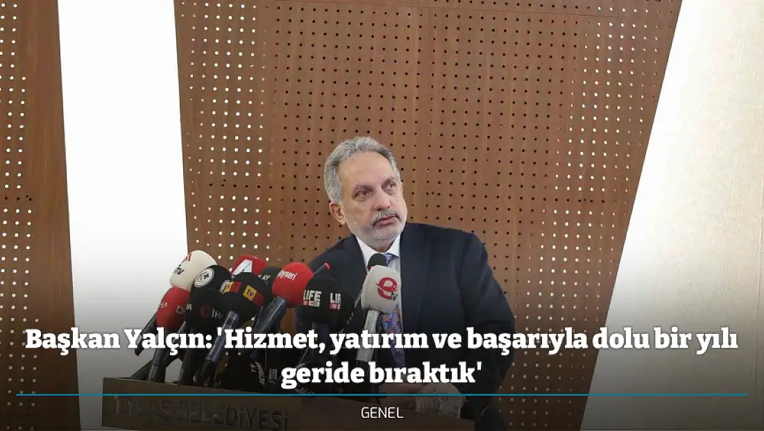 Başkan Yalçın: 'Hizmet, yatırım ve başarıyla dolu bir yılı geride bıraktık'