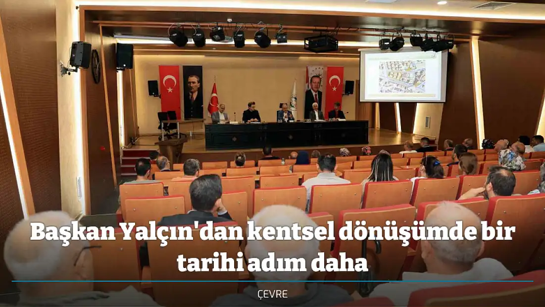 Başkan Yalçın'dan kentsel dönüşümde bir tarihi adım daha