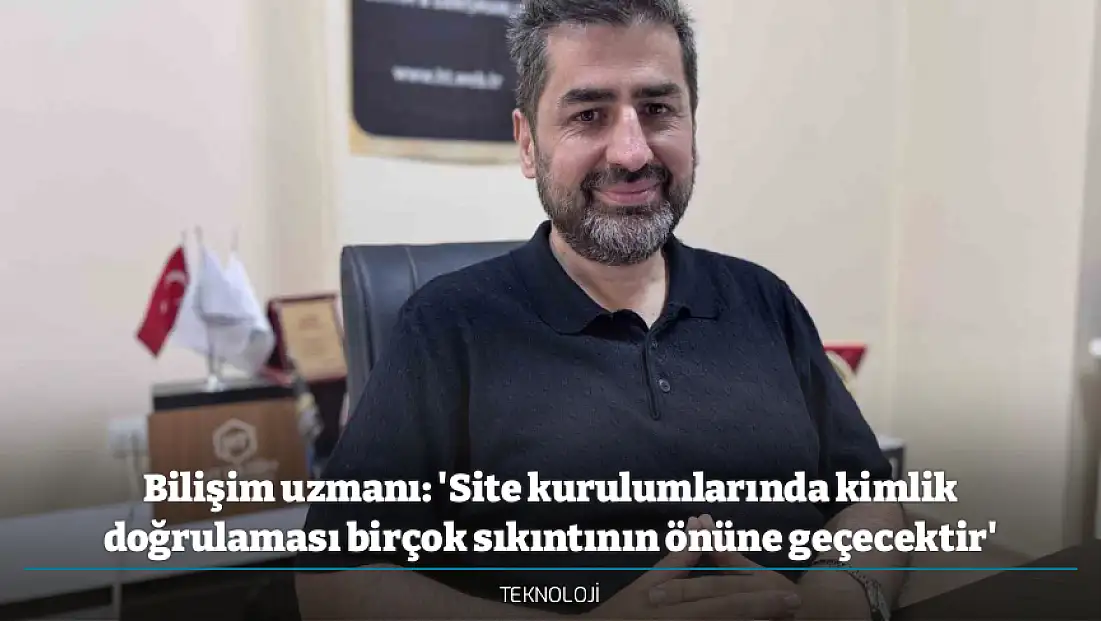 Bilişim uzmanı: 'Site kurulumlarında kimlik doğrulaması birçok sıkıntının önüne geçecektir'