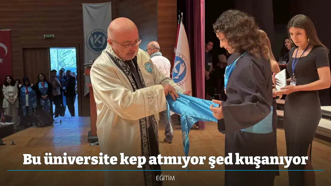 Bu üniversite kep atmıyor şed kuşanıyor