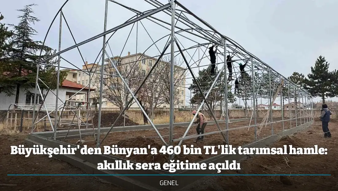 Büyükşehir'den Bünyan'a 460 bin TL'lik tarımsal hamle: akıllık sera eğitime açıldı