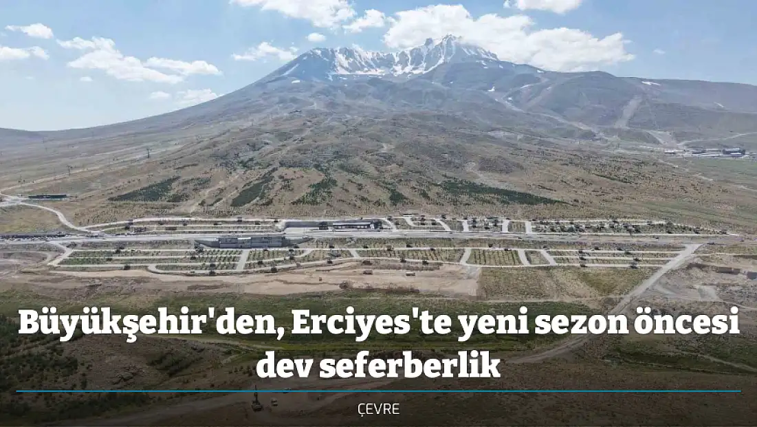 Büyükşehir'den, Erciyes'te yeni sezon öncesi dev seferberlik