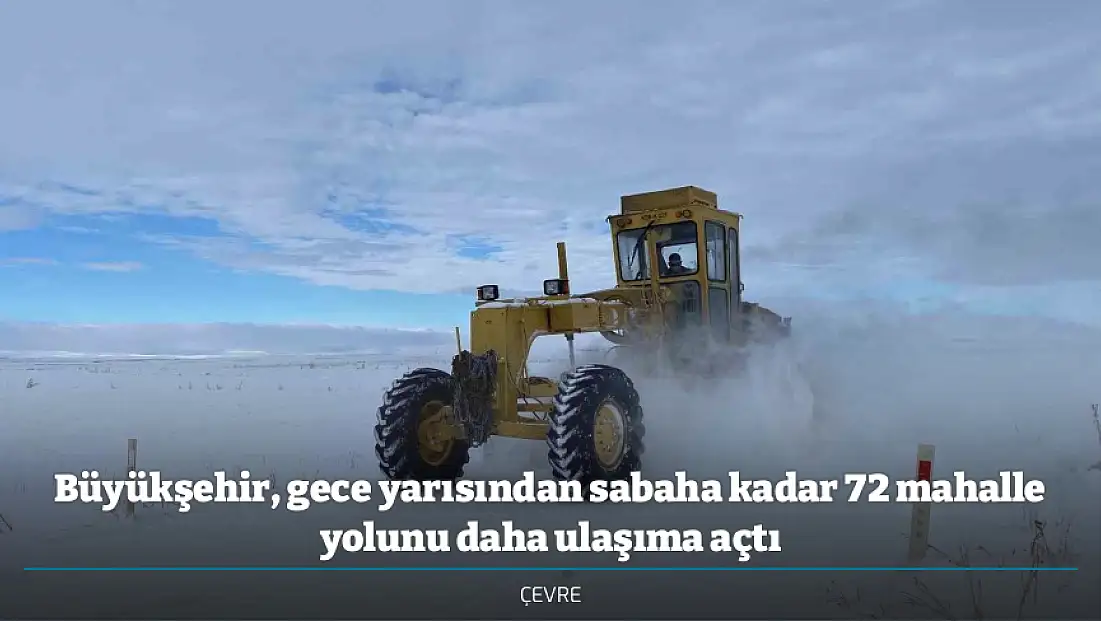 Büyükşehir, gece yarısından sabaha kadar 72 mahalle yolunu daha ulaşıma açtı