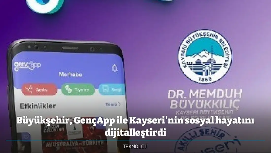 Büyükşehir, GençApp ile Kayseri'nin sosyal hayatını dijitalleştirdi