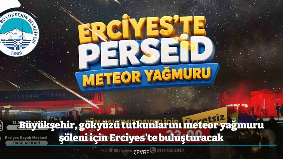 Büyükşehir, gökyüzü tutkunlarını meteor yağmuru şöleni için Erciyes'te buluşturacak