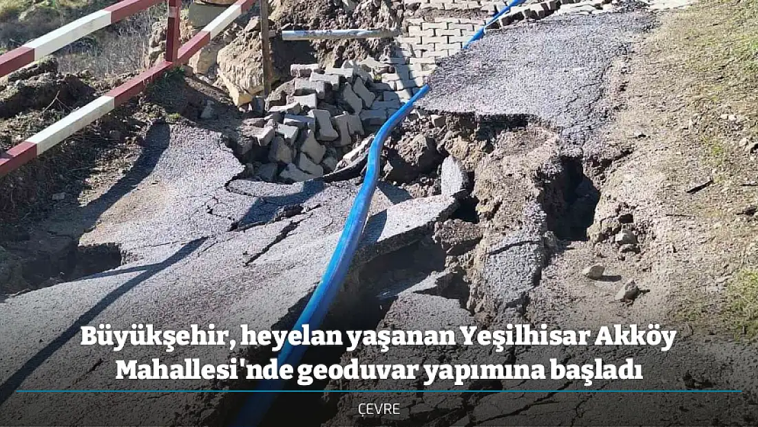 Büyükşehir, heyelan yaşanan Yeşilhisar Akköy Mahallesi'nde geoduvar yapımına başladı