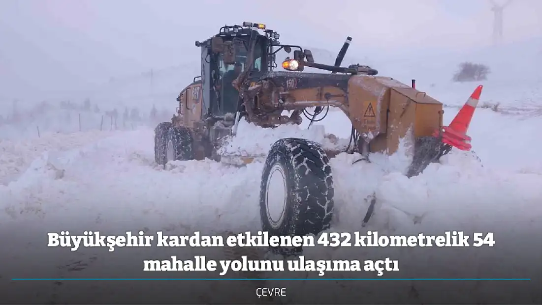 Büyükşehir kardan etkilenen 432 kilometrelik 54 mahalle yolunu ulaşıma açtı