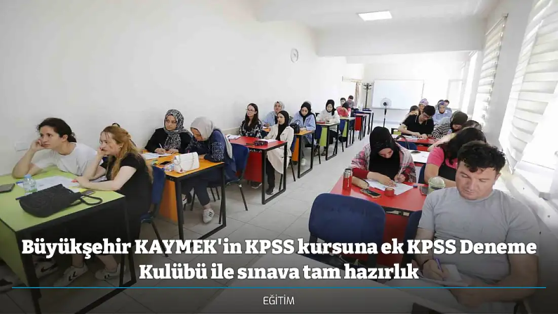 Büyükşehir KAYMEK'in KPSS kursuna ek KPSS Deneme Kulübü ile sınava tam hazırlık