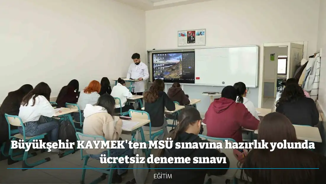 Büyükşehir KAYMEK'ten MSÜ sınavına hazırlık yolunda ücretsiz deneme sınavı