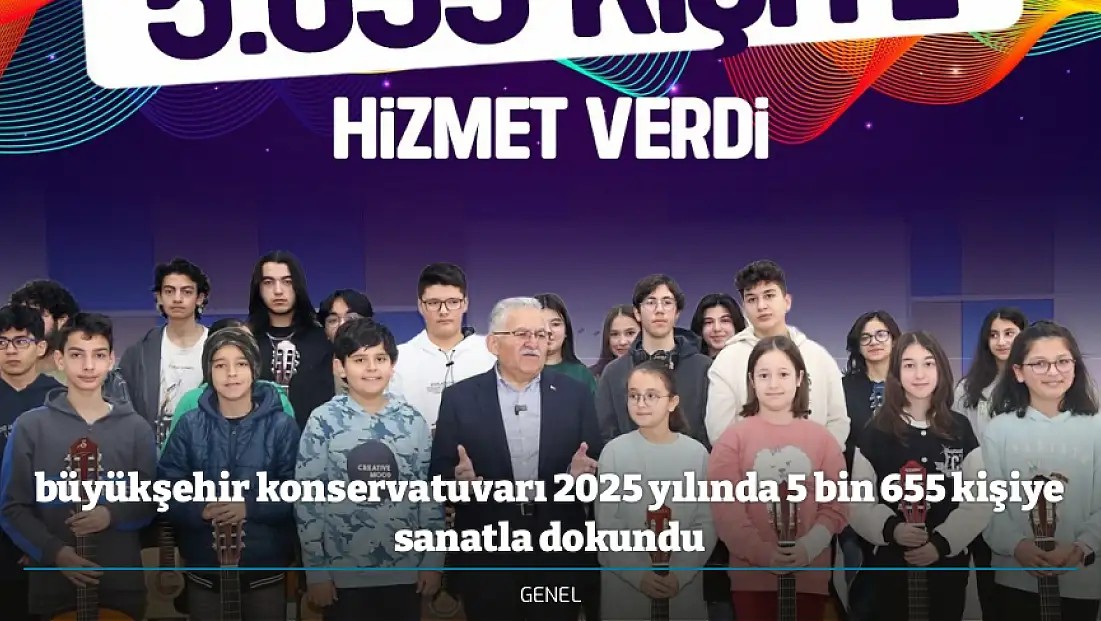 büyükşehir konservatuvarı 2025 yılında 5 bin 655 kişiye sanatla dokundu