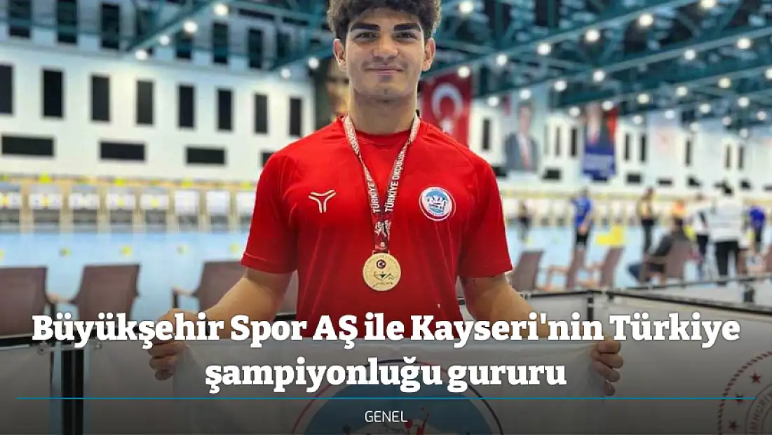 Büyükşehir Spor AŞ ile Kayseri'nin Türkiye şampiyonluğu gururu