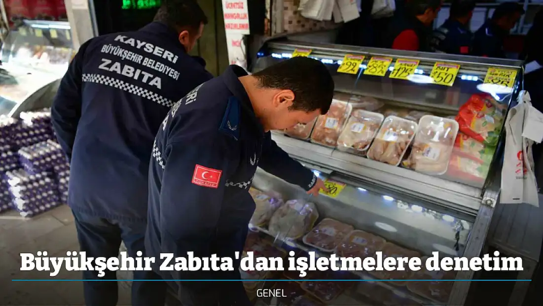 Büyükşehir Zabıta'dan işletmelere denetim
