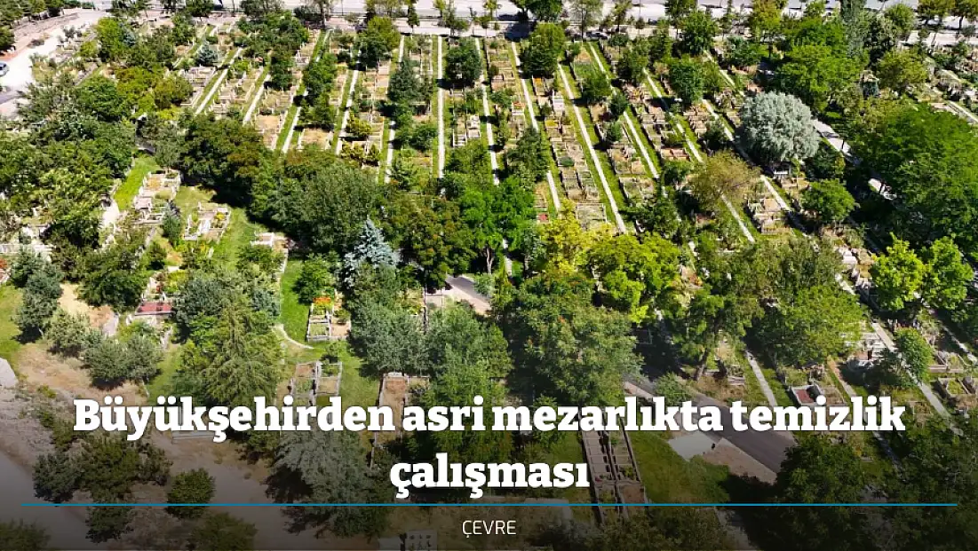 Büyükşehirden asri mezarlıkta temizlik çalışması