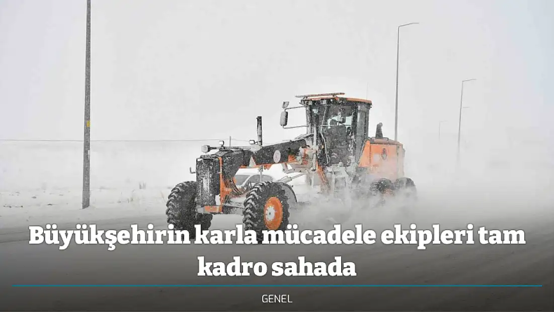 Büyükşehirin karla mücadele ekipleri tam kadro sahada