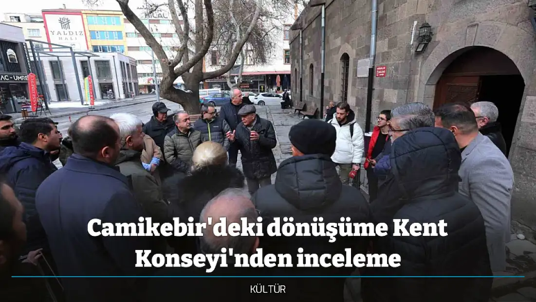 Camikebir'deki dönüşüme Kent Konseyi'nden inceleme