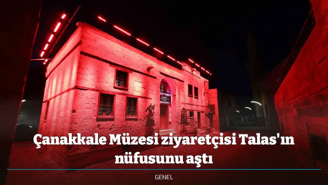Çanakkale Müzesi ziyaretçisi Talas'ın nüfusunu aştı