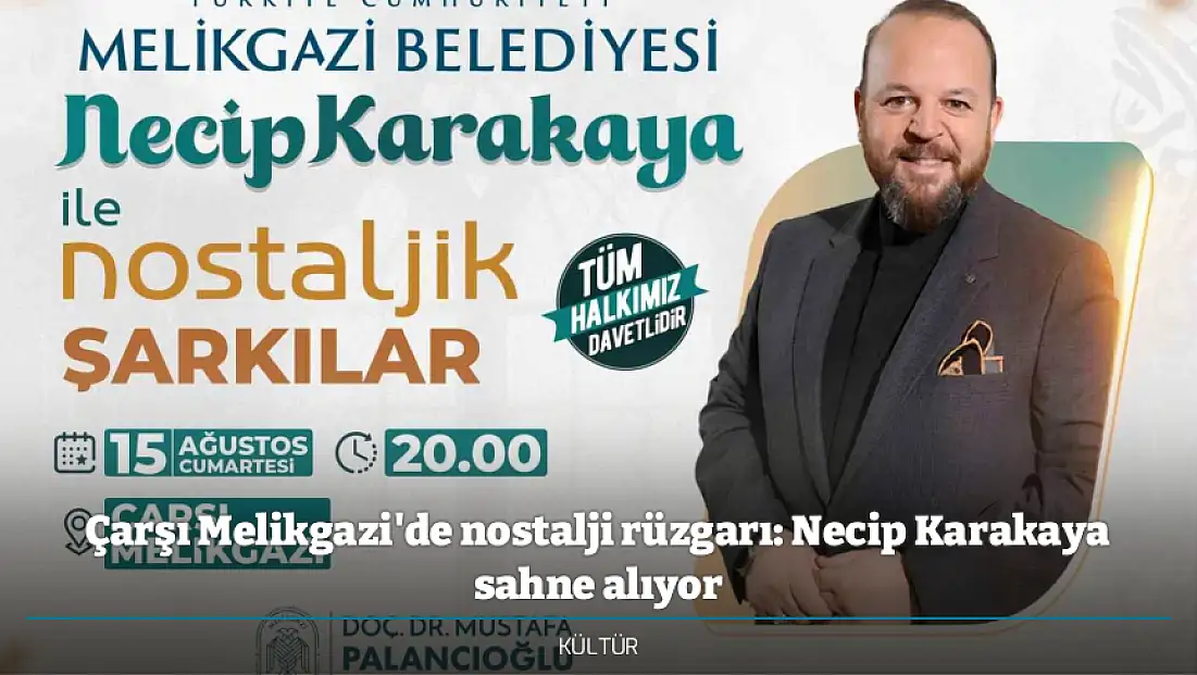 Çarşı Melikgazi'de nostalji rüzgarı: Necip Karakaya sahne alıyor