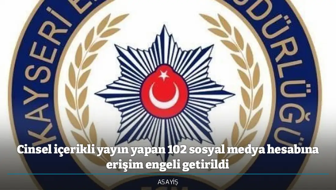 Cinsel içerikli yayın yapan 102 sosyal medya hesabına erişim engeli getirildi
