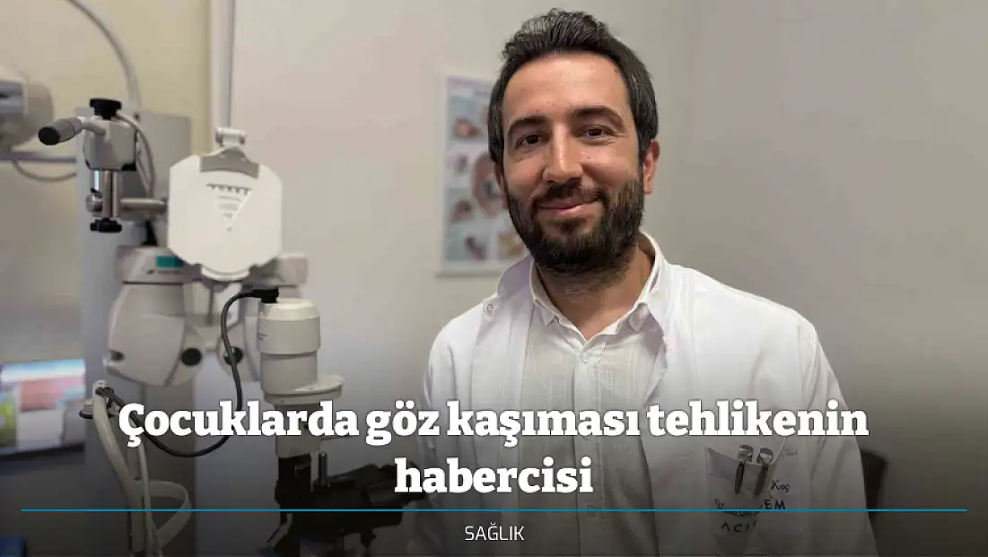 Çocuklarda göz kaşıması tehlikenin habercisi