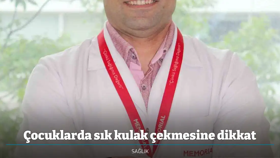 Çocuklarda sık kulak çekmesine dikkat