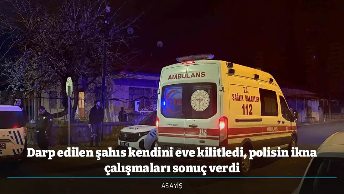 Darp edilen şahıs kendini eve kilitledi, polisin ikna çalışmaları sonuç verdi
