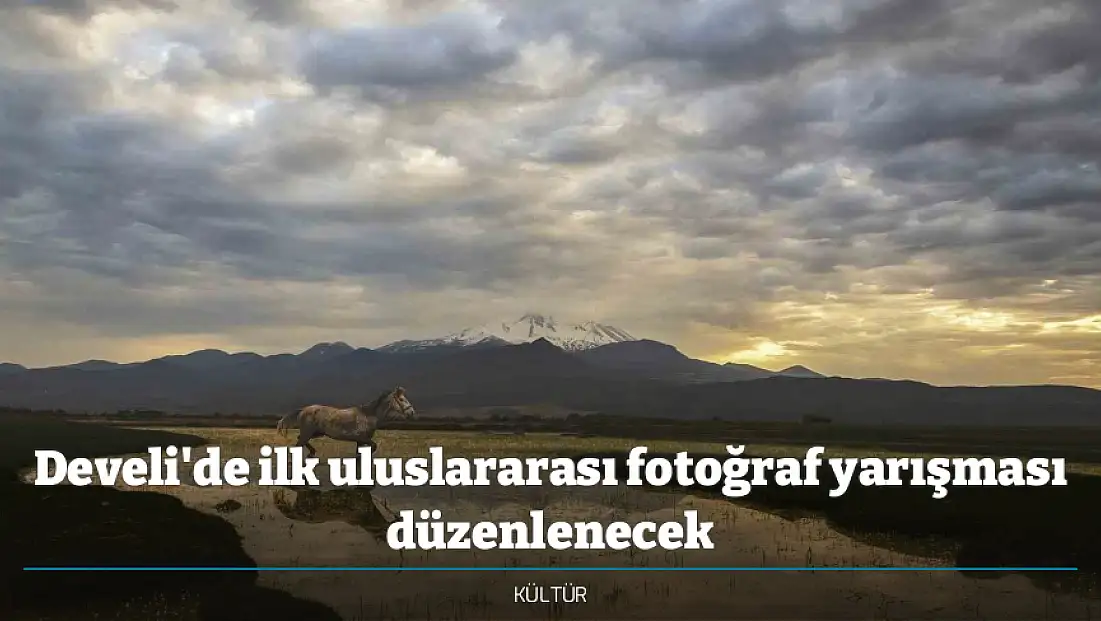 Develi'de ilk uluslararası fotoğraf yarışması düzenlenecek