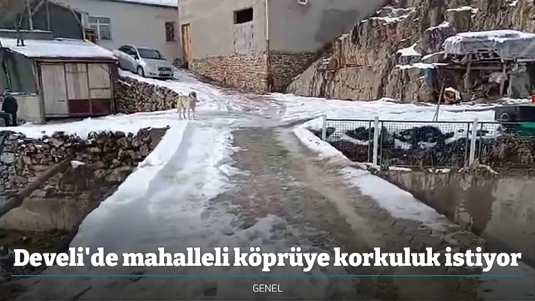 Develi'de mahalleli köprüye korkuluk istiyor