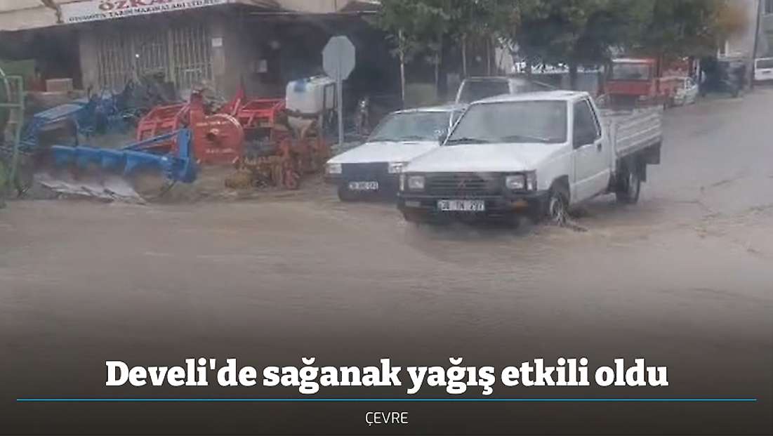 Develi'de sağanak yağış etkili oldu