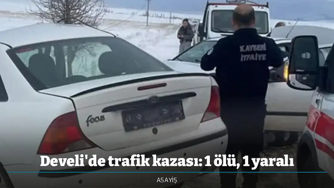 Develi'de trafik kazası: 1 ölü, 1 yaralı