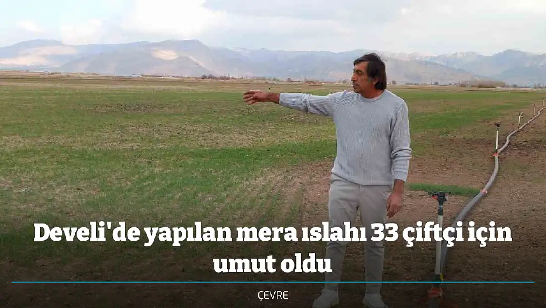Develi'de yapılan mera ıslahı 33 çiftçi için umut oldu