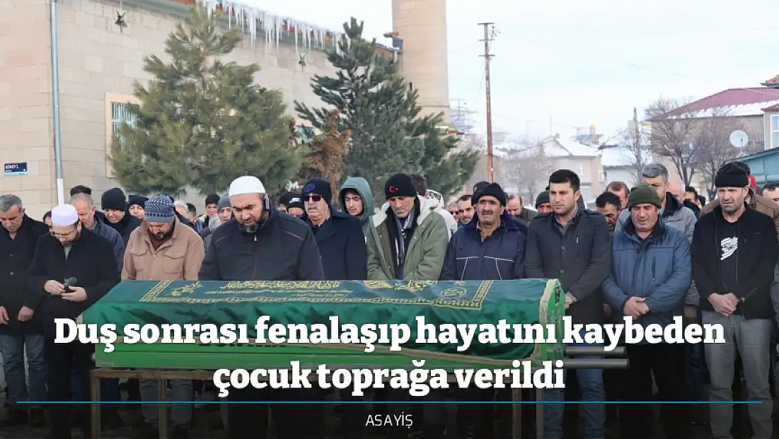 Duş sonrası fenalaşıp hayatını kaybeden çocuk toprağa verildi