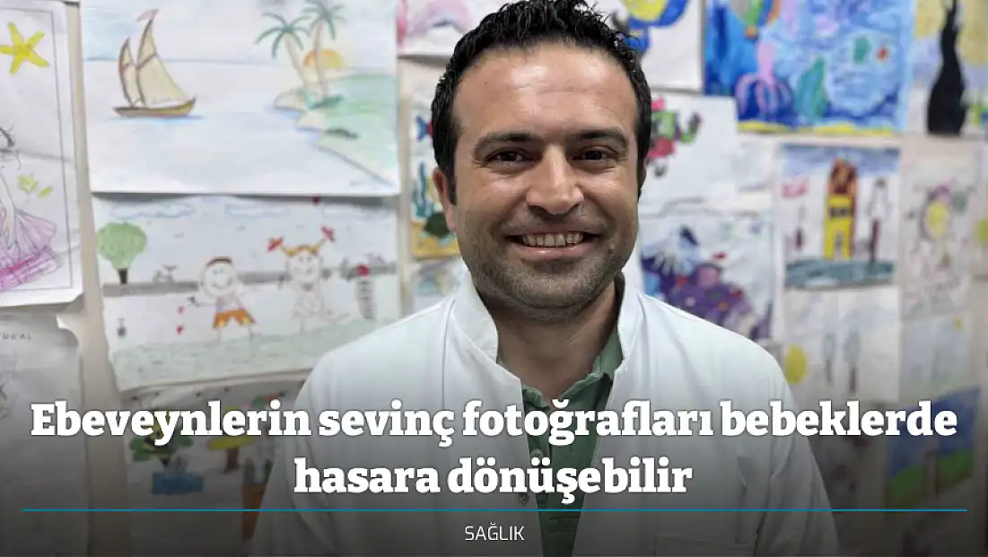 Ebeveynlerin sevinç fotoğrafları bebeklerde hasara dönüşebilir