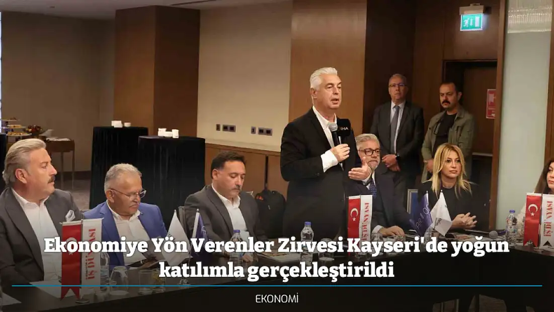 Ekonomiye Yön Verenler Zirvesi Kayseri'de yoğun katılımla gerçekleştirildi