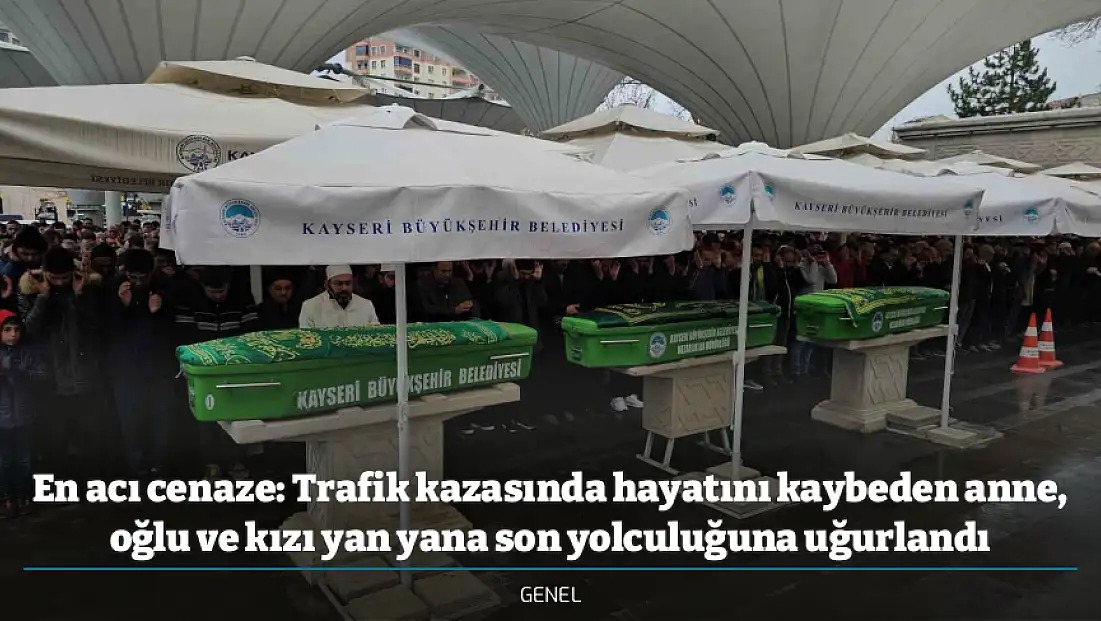 En acı cenaze: Trafik kazasında hayatını kaybeden anne, oğlu ve kızı yan yana son yolculuğuna uğurlandı