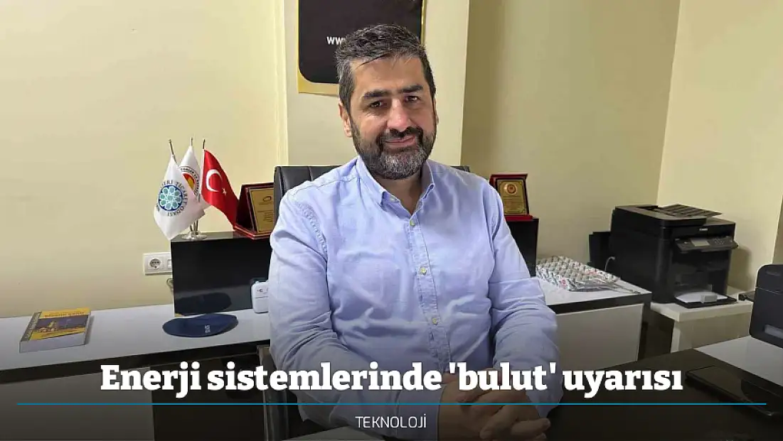 Enerji sistemlerinde 'bulut' uyarısı