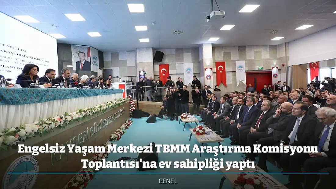 Engelsiz Yaşam Merkezi TBMM Araştırma Komisyonu Toplantısı'na ev sahipliği yaptı