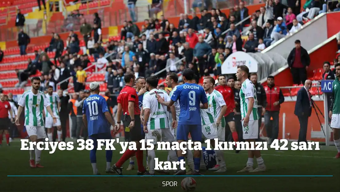 Erciyes 38 FK'ya 15 maçta 1 kırmızı 42 sarı kart