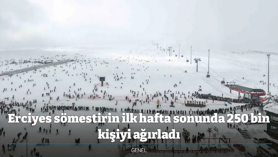 Erciyes sömestirin ilk hafta sonunda 250 bin kişiyi ağırladı