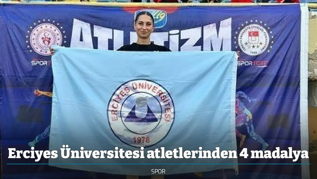 Erciyes Üniversitesi atletlerinden 4 madalya