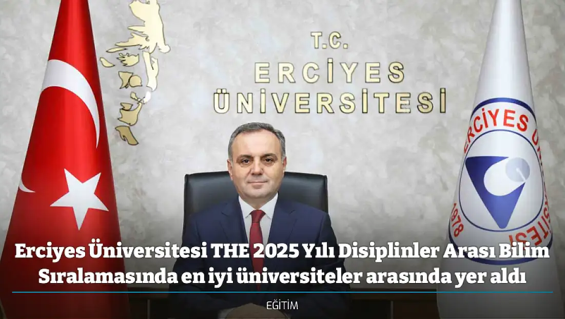 Erciyes Üniversitesi THE 2025 Yılı Disiplinler Arası Bilim Sıralamasında en iyi üniversiteler arasında yer aldı