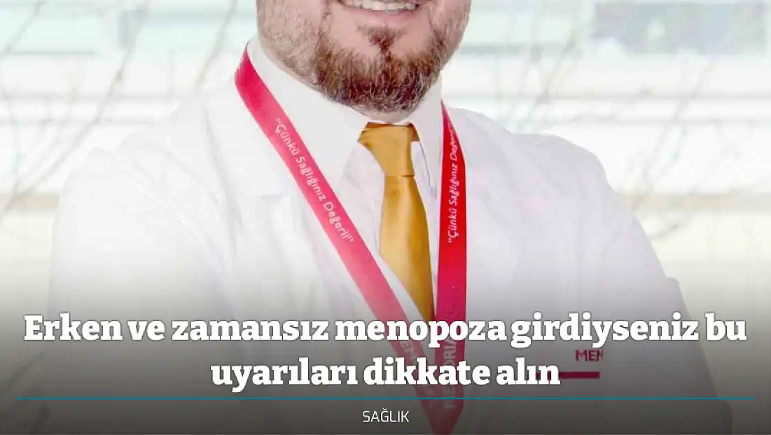 Erken ve zamansız menopoza girdiyseniz bu uyarıları dikkate alın