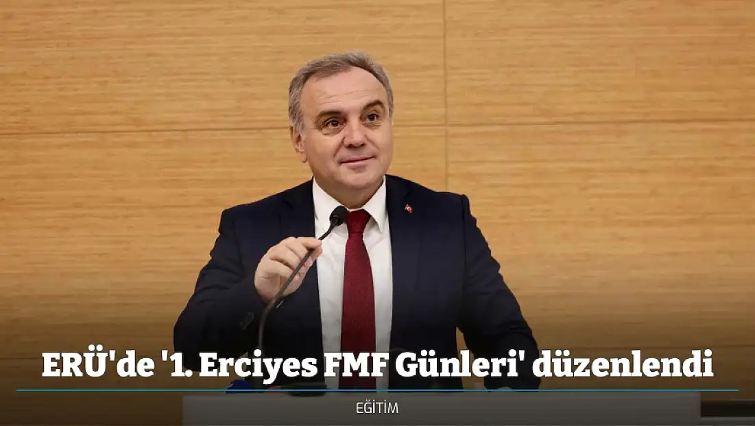 ERÜ'de '1. Erciyes FMF Günleri' düzenlendi