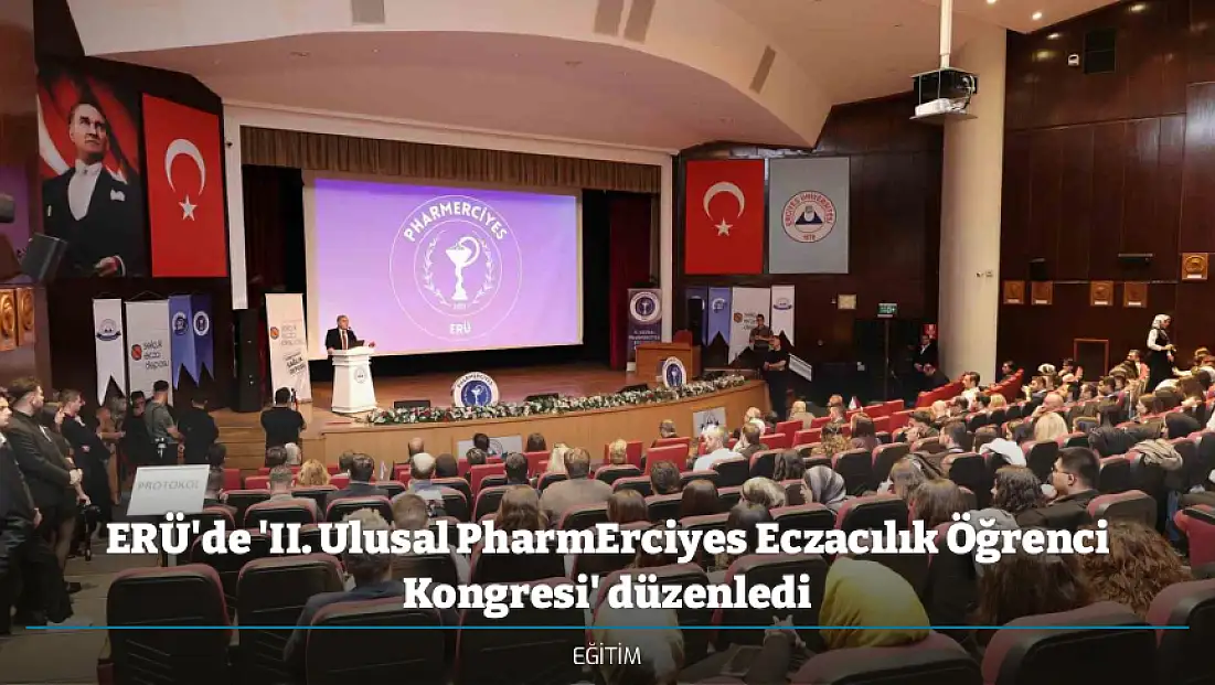 ERÜ'de 'II. Ulusal PharmErciyes Eczacılık Öğrenci Kongresi' düzenledi