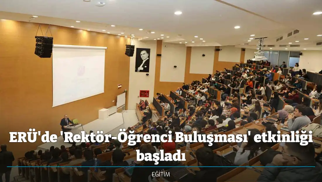 ERÜ'de 'Rektör-Öğrenci Buluşması' etkinliği başladı