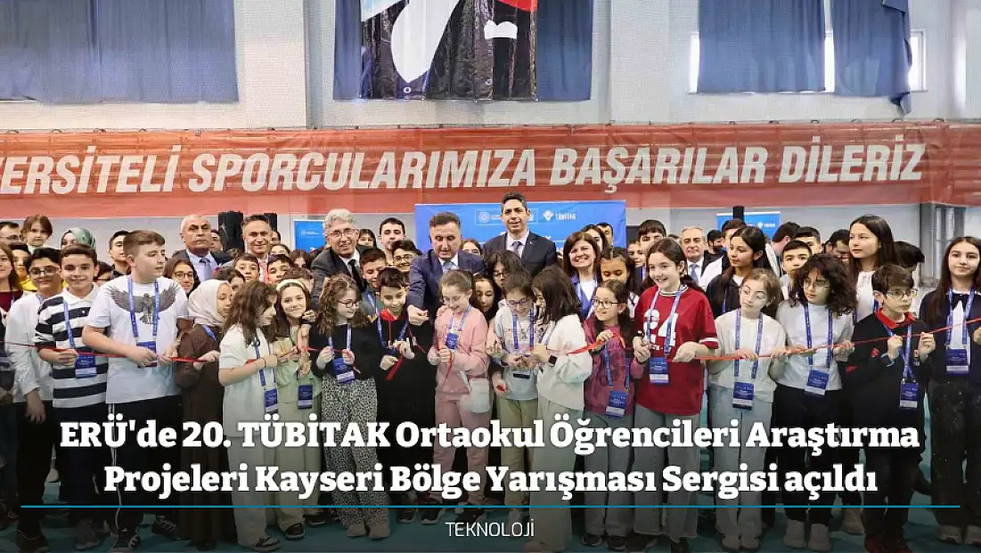 ERÜ'de 20. TÜBİTAK Ortaokul Öğrencileri Araştırma Projeleri Kayseri Bölge Yarışması Sergisi açıldı