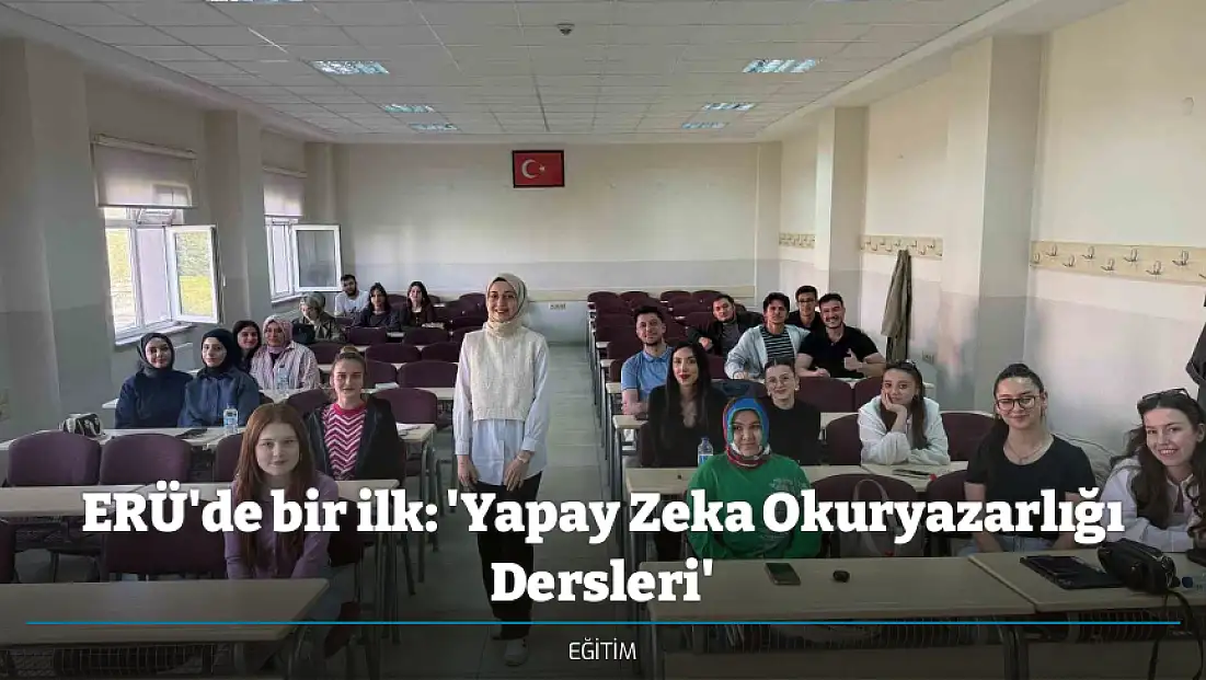 ERÜ'de bir ilk: 'Yapay Zeka Okuryazarlığı Dersleri'